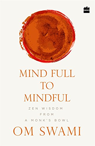 Mind Full to Mindful: Zen Wisdom From a Monk’s Bowl