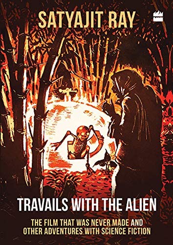 Travails with the Alien: The Film That Was Never Made and Other Adventures with Science Fiction [Paperback] [May 05, 2018] Satyajit Ray