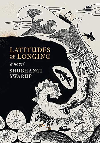 Latitudes of longing [Hardcover] Shubhangi Swarup