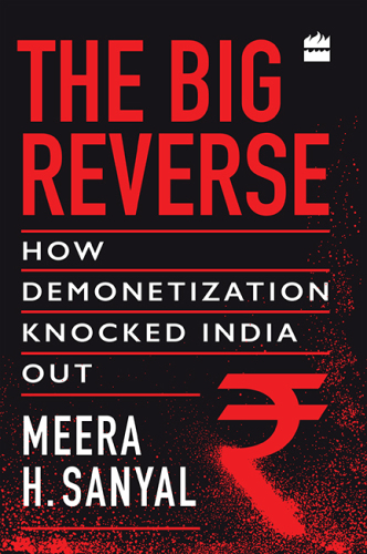 The Big Reverse : How Demonetization Knocked India Out