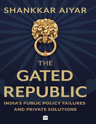 The gated republic : India's public policy failures and private solutions