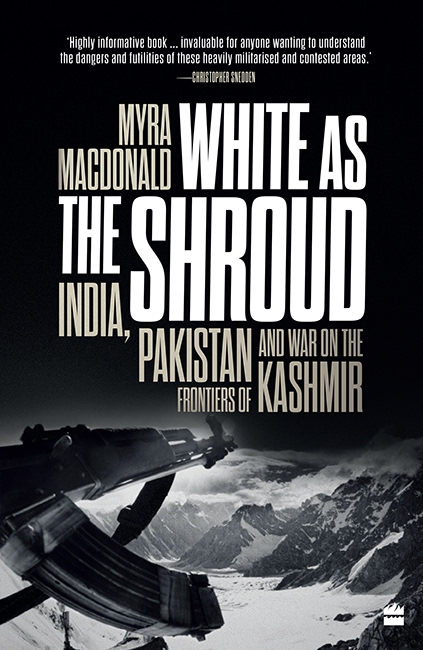 White as the Shroud: India, Pakistan and War on the Frontiers of Kashmir