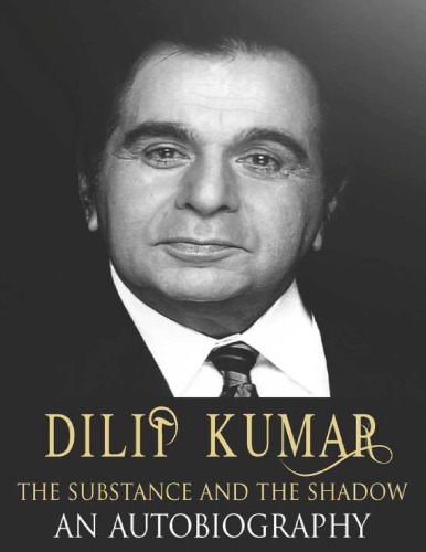 Dilip Kumar - The Substance and the Shadow : An Autobiography