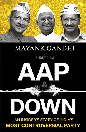 AAP &amp; DOWN:An Insider?s Story of India?s Most Controversial Party [Paperback] Mayank Gandhi with Shrey Shah