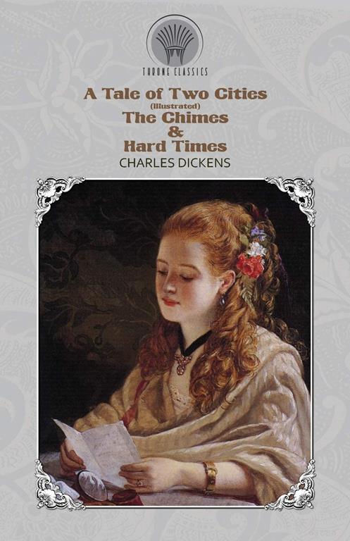 A Tale of Two Cities (Illustrated), The Chimes &amp; Hard Times (Throne Classics)