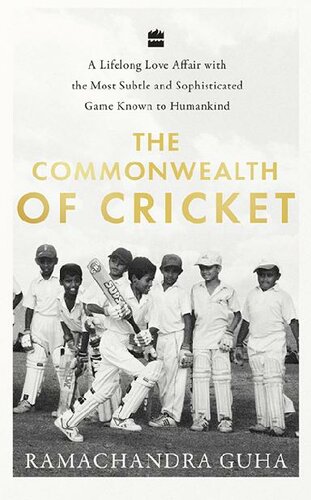 The commonwealth of cricket : a lifelong love affair with the most subtle and sophisticated game known to humankind