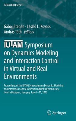 Iutam Symposium on Dynamics Modeling and Interaction Control in Virtual and Real Environments