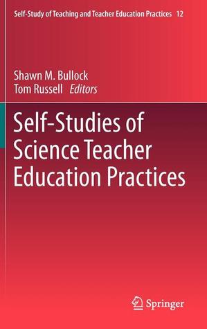 Self-Studies of Science Teacher Education Practices