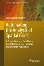 Automating the analysis of spatial grids : a practical guide to data mining geospatial images for human & environmental applications