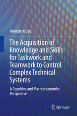 The Acquisition of Knowledge and Skills for Taskwork and Teamwork to Control Complex Technical Systems A Cognitive and Macroergonomics Perspective