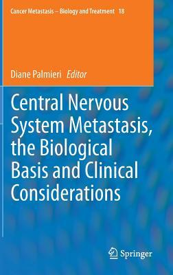 Central Nervous System Metastasis, the Biological Basis and Clinical Considerations