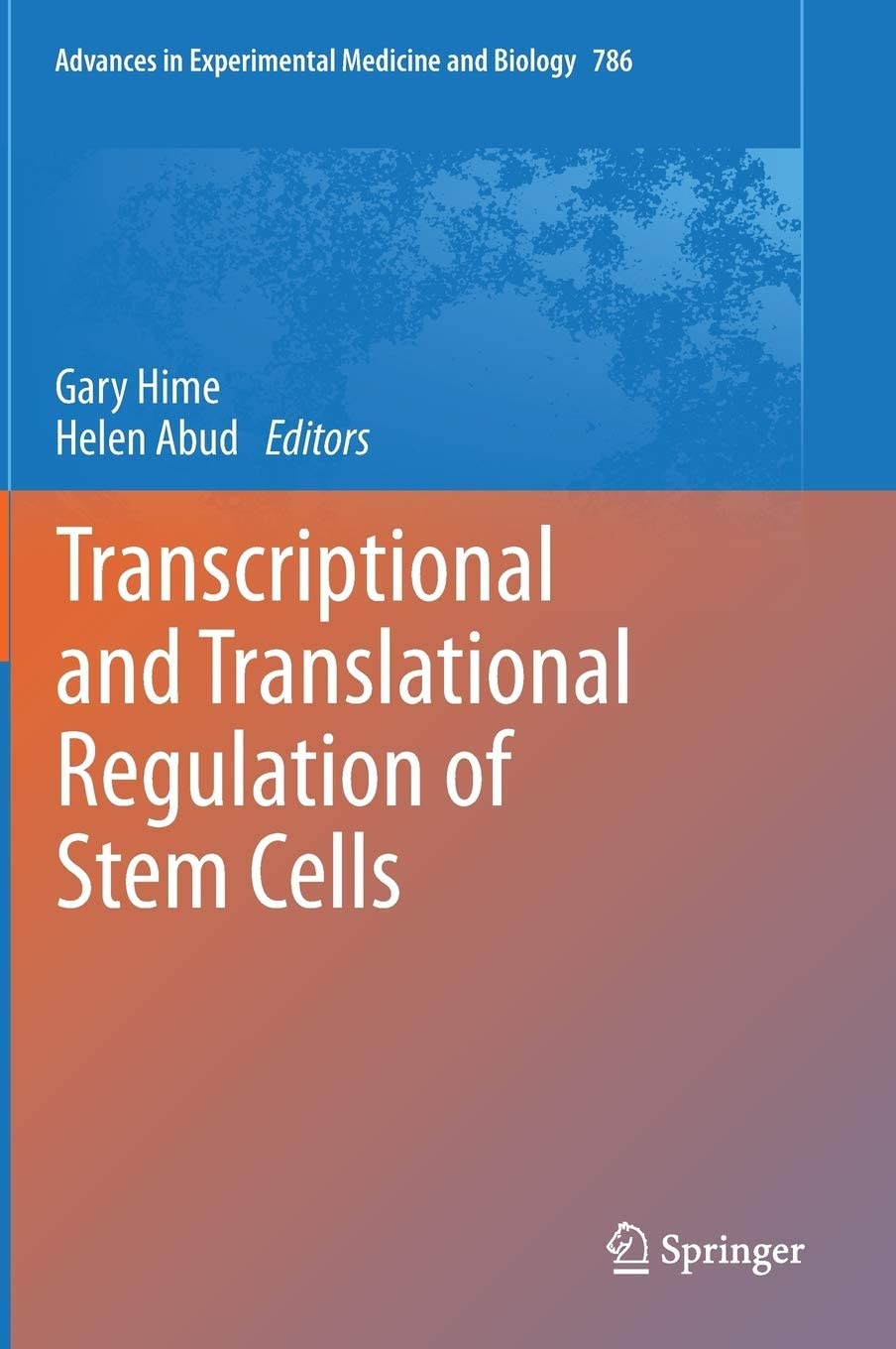 Transcriptional and Translational Regulation of Stem Cells (Advances in Experimental Medicine and Biology, 786)