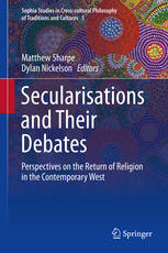 Secularisations and Their Debates Perspectives on the Return of Religion in the Contemporary West