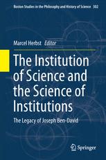 The Institution of Science and the Science of Institutions : the Legacy of Joseph Ben-David