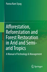 Afforestation, Reforestation and Forest Restoration in Arid and Semi-arid Tropics A Manual of Technology & Management