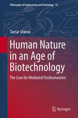 Human Nature in an Age of Biotechnology : the Case for Mediated Posthumanism