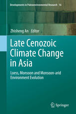 Late Cenozoic Climate Change in Asia Loess, Monsoon and Monsoon-arid Environment Evolution