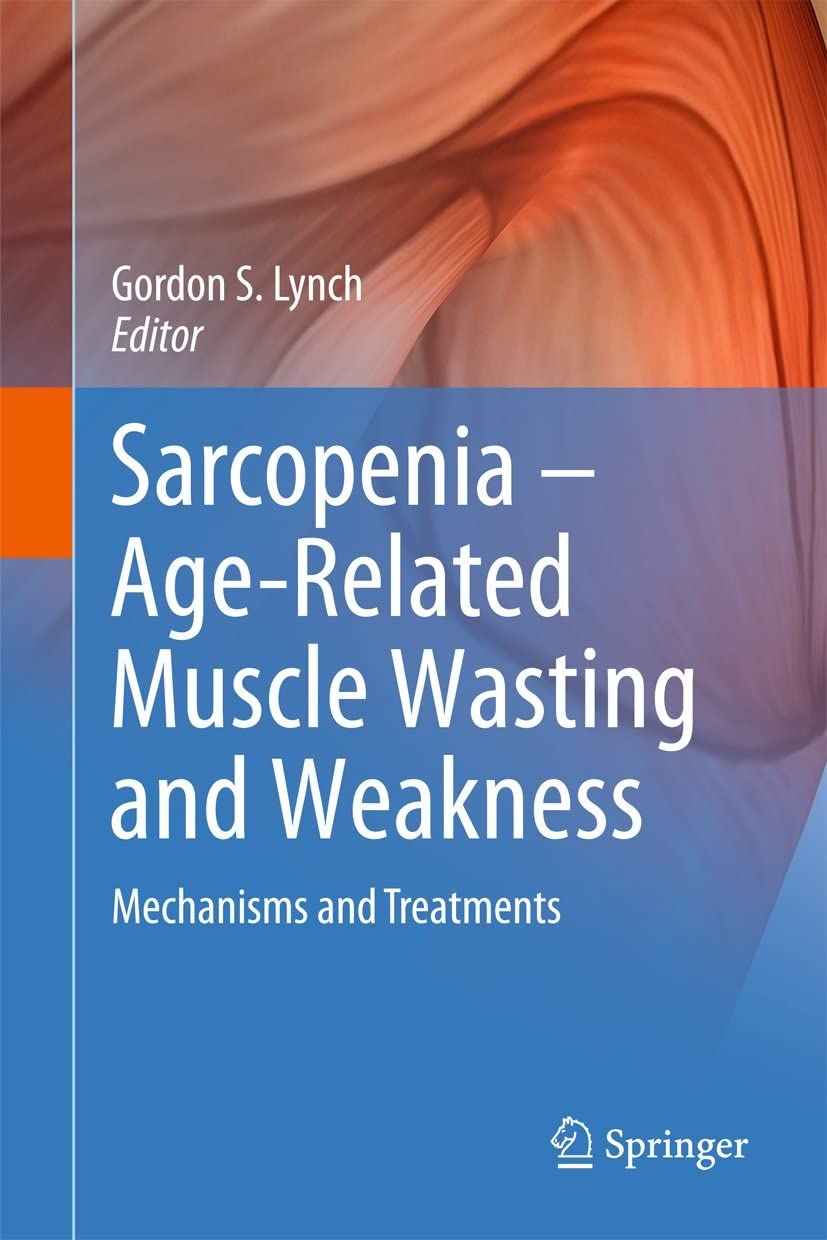 Sarcopenia &ndash; Age-Related Muscle Wasting and Weakness: Mechanisms and Treatments