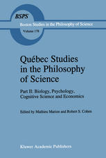 Québec Studies in the Philosophy of Science : Part II: Biology, Psychology, Cognitive Science and Economics Essays in Honor of Hugues Leblanc