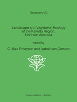 Landscape and vegetation ecology of the Kakadu Region, Northern Australia