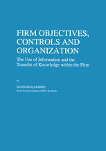 Firm Objectives, Controls and Organization : the Use of Information and the Transfer of Knowledge within the Firm