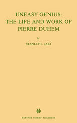 Uneasy Genius: The Life And Work Of Pierre Duhem