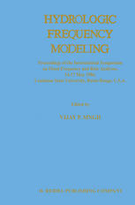 Hydrologic Frequency Modeling : Proceedings of the International Symposium on Flood Frequency and Risk Analyses, 14-17 May 1986, Louisiana State University, Baton Rouge, U.S.A.