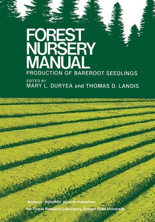 Forest Nursery Manual: Production of Bareroot Seedlings (Forestry Sciences, 11)