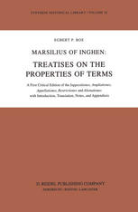 Marsilius of Inghen: Treatises on the Properties of Terms : a First Critical Edition of the Suppositiones, Ampliationes, Appellationes, Restrictiones and Alienationes with Introduction, Translation, Notes and Appendices