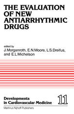 The Evaluation of new antiarrhythmic drugs : proceedings of the Symposium on How to Evaluate a New Antiarrhythmic Drug: the Evaluation of New Antiarrhythmic Agents for the Treatment of Ventricular Arrhythmias, held at Philadelphia, Pennsylvania, October 8-9, 1980