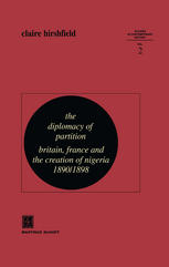 The Diplomacy of Partition : Britain, France and the Creation of Nigeria, 1890-1898