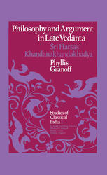 Philosophy and Argument in Late Vedānta : Śrī Harṣa's Khaṇḍanakhaṇḍakhādya.