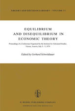 Equilibrium and Disequilibrium in Economic Theory : Proceedings of a Conference Organized by the Institute for Advanced Studies, Vienna, Austria July 3-5, 1974.