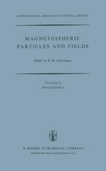 Magnetospheric Particles and Fields : Proceedings of the Summer Advanced Study School, Held in Graz, Austria, August 4-15, 1975