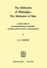 The Abdication of Philosophy = The Abdication of Man A Critical Study of the Interdependence of Philosophy as Critical Theory and Man as a Free Individual