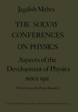 The Solvay Conferences on Physics : Aspects of the Development of Physics Since 1911