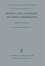 Physics and Chemistry of Upper Atmosphere : Proceedings of a Symposium Organized by the Summer Advanced Study Institute, Held at the University of Orléans, France, July 31 -- August 11, 1972