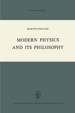 Modern Physics and its Philosophy : Selected Papers in the Logic, History and Philosophy of Science.