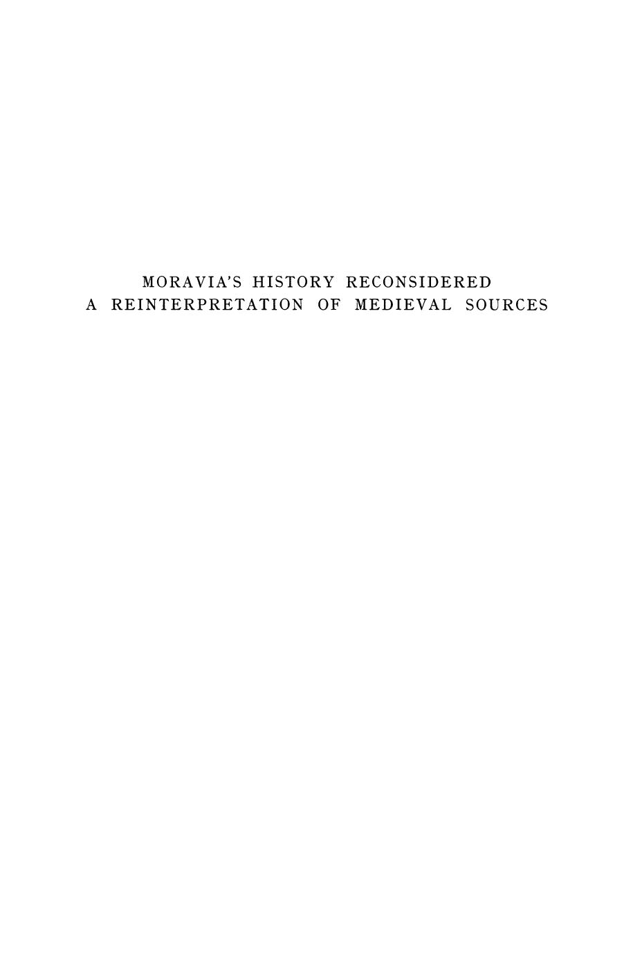 Moravia's History Reconsidered : a Reinterpretation of Medieval Sources