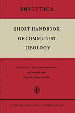 Short Handbook of Communist Ideology : Synopsis of the 'Osnovy marksizma-leninizma' with complete index