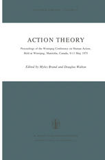 Action Theory : Proceedings of the Winnipeg Conference on Human Action, Held at Winnipeg, Manitoba, Canada, 9-11 May 1975.