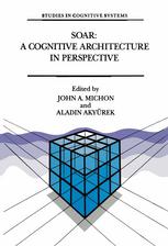 Soar: A Cognitive Architecture in Perspective : a Tribute to Allen Newell