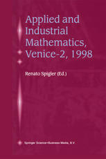 Applied and Industrial Mathematics, Venice2, 1998 : Selected Papers from the ""˜Venice2/Symposium on Applied and Industrial Mathematics', June 11-16, 1998, Venice, Italy.