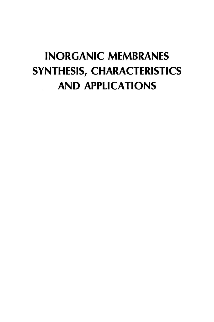 Inorganic Membranes Synthesis, Characteristics and Applications : Synthesis, Characteristics, and Applications.