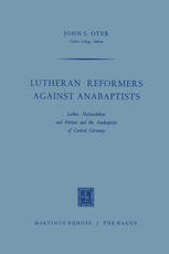 Lutheran Reformers Against Anabaptists : Luther, Melanchthon and Menius and the Anabaptists of Central Germany.