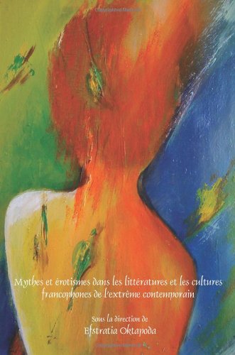 Mythes Et �rotismes Dans Les Litt�ratures Et Les Cultures Francophones de l'Extr�me Contemporain