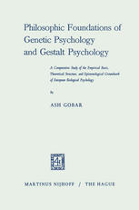 Philosophic foundations of genetic psychology and gestalt psychology. A comparative study of the empirical basis, theoretical structure and epistemological groundwork of European biological psychology.