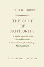 The Cult of Authority : The Political Philosophy of the Saint-Simonians a Chapter in the Intellectual History of Totalitarianism.