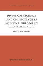 Divine Omniscience and Omnipotence in Medieval Philosophy : Islamic, Jewish and Christian Perspectives.