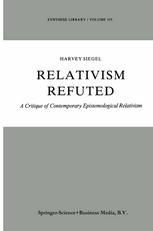 Relativism Refuted : a Critique of Contemporary Epistemological Relativism.